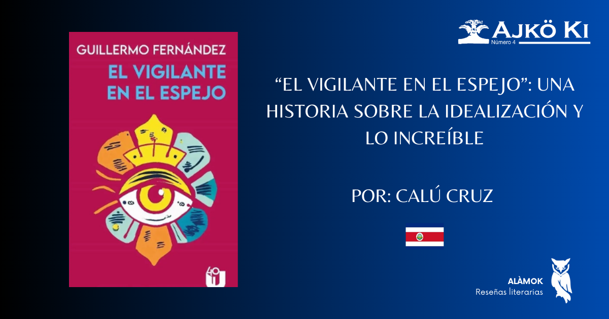 EL VIGILANTE EN EL ESPEJO: UNA HISTORIA SOBRE LA IDEALIZACIÓN Y LO INCREÍBLE  | REVISTA AJKÖ KI No 4